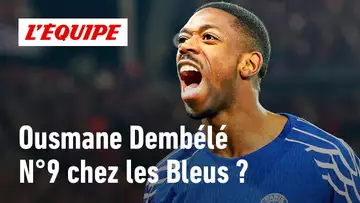 Pourquoi Ousmane Dembélé (PSG) doit être le numéro 9 des Bleus