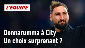 Donnarumma à Manchester City : Le choix de l'Italien est-il étonnant ?