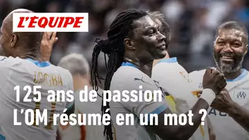 125 ans de l'OM : En un mot, comment décrire l'Olympique de Marseille ?