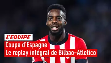 Coupe d'Espagne - Le replay intégral du match entre Bilbao et l'Atletico Madrid