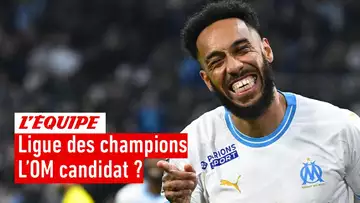 L'OM candidat crédible à la Ligue des champions ?