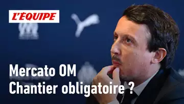 L'OM doit-il faire de ce mercato un gros chantier ?