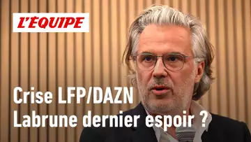 Crise LFP/DAZN - Vincent Labrune peut-il sauver la Ligue 1 ?