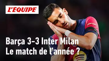 Barça 3-3 Inter : 6 buts et un génie... A-t-on assisté au match de l'année ?