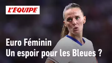 Euro Féminin : Faut-il encore croire aux Bleues ?